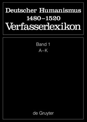 Die deutsche Literatur des Mittelalters. Deutscher Humanismus 1480-1520 / A – K von Keil,  Gundolf, Langosch,  Karl, Ruh,  Kurt, Schroeder,  Werner, Stammler,  Wolfgang, Stöllinger-Löser,  Christine, Wachinger,  Burghart, Worstbrock,  Franz Josef