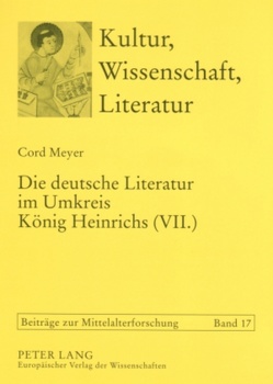 Die deutsche Literatur im Umkreis König Heinrichs (VII.) von Meyer,  Cord