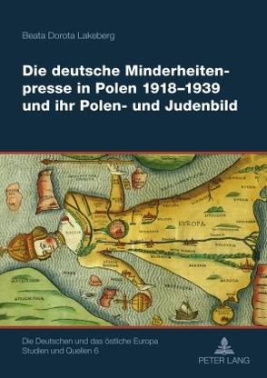 Die deutsche Minderheitenpresse in Polen 1918-1939 und ihr Polen- und Judenbild von Lakeberg,  Beata