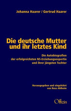 Die deutsche Mutter und ihr letztes Kind von Ahlheim,  Rose, Haarer,  Gertrud, Haarer,  Johanna