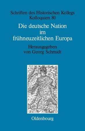 Die deutsche Nation im frühneuzeitlichen Europa von Müller-Luckner,  Elisabeth, Schmidt,  Georg