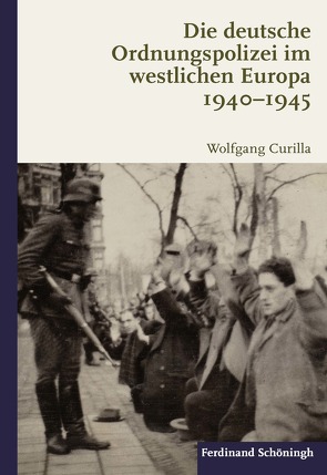Die deutsche Ordnungspolizei im westlichen Europa 1940-1945 von Curilla,  Wolfgang