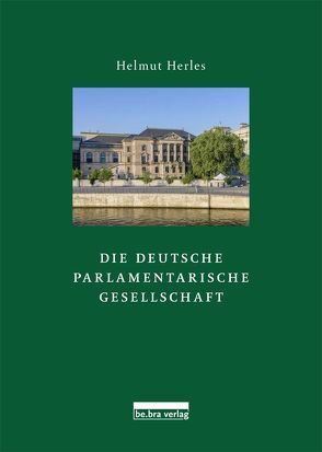 Die Deutsche Parlamentarische Gesellschaft von Herles,  Helmut