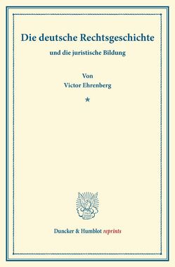 Die deutsche Rechtsgeschichte von Ehrenberg,  Victor