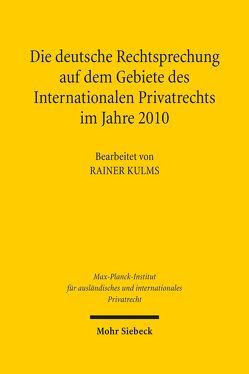 Die deutsche Rechtsprechung auf dem Gebiete des Internationalen Privatrechts im Jahre 2010 von Kulms,  Rainer, Max-Planck-Institut f. Privatrecht