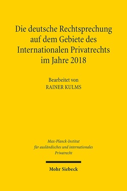 Die deutsche Rechtsprechung auf dem Gebiete des Internationalen Privatrechts im Jahre 2018 von Kulms,  Rainer