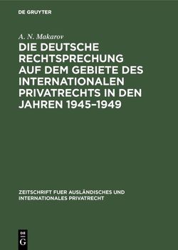 Die deutsche Rechtsprechung auf dem Gebiete des internationalen Privatrechts in den Jahren 1945–1949 von Makarov,  A. N.