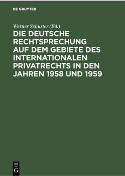 Die deutsche Rechtsprechung auf dem Gebiete des internationalen Privatrechts in den Jahren 1958 und 1959 von Schuster,  Werner