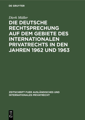 Die deutsche Rechtsprechung auf dem Gebiete des internationalen Privatrechts in den Jahren 1962 und 1963 von Müller,  Dierk