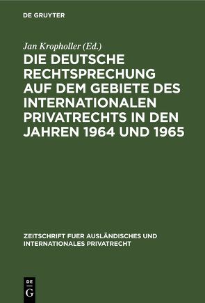 Die deutsche Rechtsprechung auf dem Gebiete des Internationalen Privatrechts in den Jahren 1964 und 1965 von Kropholler,  Jan