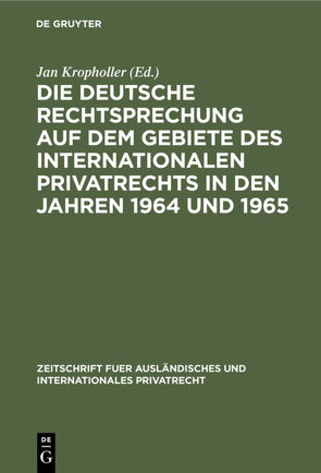 Die deutsche Rechtsprechung auf dem Gebiete des Internationalen Privatrechts in den Jahren 1964 und 1965 von Kropholler,  Jan