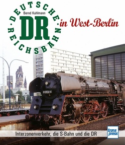 Die Deutsche Reichsbahn in West-Berlin von Kuhlmann,  Bernd