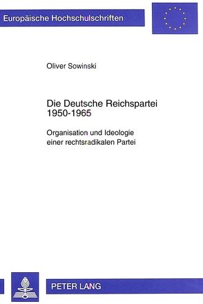 Die Deutsche Reichspartei 1950-1965 von Sowinski,  Oliver