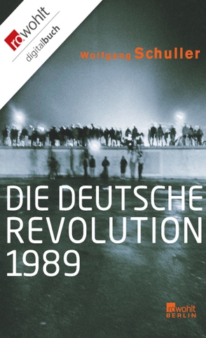 Die deutsche Revolution 1989 von Schuller,  Wolfgang
