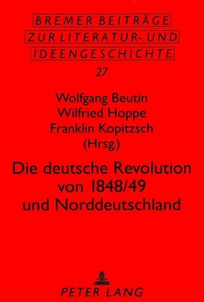 Die deutsche Revolution von 1848/49 und Norddeutschland von Beutin,  Wolfgang, Hoppe,  Wilfried, Kopitzsch,  Franklin