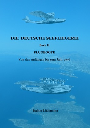 Die deutsche Seefliegerei Buch II von Lüdemann,  Rainer