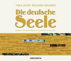 Die deutsche Seele von Dorn,  Thea, Gertzen,  Hubertus, Wagner,  Richard, Wollny,  Julian, Wolters,  Doris
