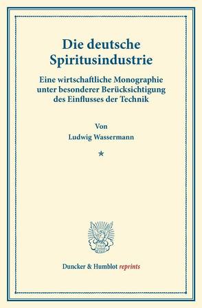 Die deutsche Spiritusindustrie. von Wassermann,  Ludwig