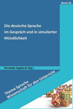Die deutsche Sprache im Gespräch und in simulierter Mündlichkeit von Gagliardi,  Nicoletta