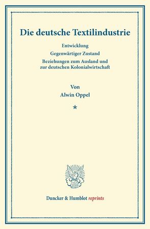 Die deutsche Textilindustrie. von Oppel,  Alwin