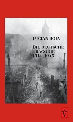 Die deutsche Tragödie 1914-1945 von Aescht,  Georg, Boia,  Lucian