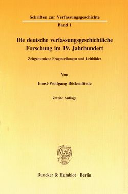 Die deutsche verfassungsgeschichtliche Forschung im 19. Jahrhundert. von Böckenförde,  Ernst-Wolfgang
