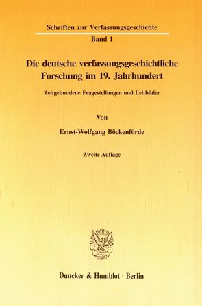 Die deutsche verfassungsgeschichtliche Forschung im 19. Jahrhundert. von Böckenförde,  Ernst-Wolfgang