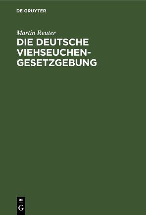 Die deutsche Viehseuchengesetzgebung von Reuter,  Martin