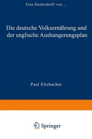 Die deutsche Volksernährung und der englische Aushungerungsplan von Paul Eltzbacher,  Paul Eltzbacher
