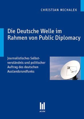 Die Deutsche Welle im Rahmen von Public Diplomacy von Michalek,  Christian