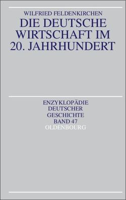 Die deutsche Wirtschaft im 20. Jahrhundert von Feldenkirchen,  Wilfried