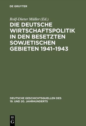 Die deutsche Wirtschaftspolitik in den besetzten sowjetischen Gebieten 1941–1943 von Müller,  Rolf-Dieter