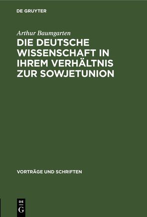 Die deutsche Wissenschaft in ihrem Verhältnis zur Sowjetunion von Baumgarten,  Arthur