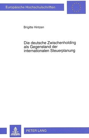 Die deutsche Zwischenholding als Gegenstand der internationalen Steuerplanung von Hintzen,  Brigitte