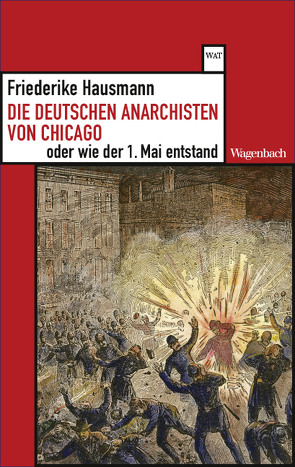Die deutschen Anarchisten von Chicago oder wie der 1. Mai entstand von Hausmann,  Friederike