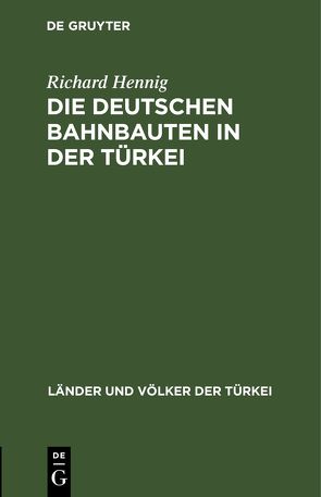 Die deutschen Bahnbauten in der Türkei von Hennig,  Richard