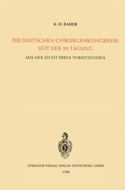 Die Deutschen Chirurgenkongresse Seit der 50. Tagung von Bauer,  Karl Heinrich