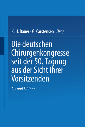 Die deutschen Chirurgenkongresse seit der 50. Tagung aus der Sicht ihrer Vorsitzenden von Bauer,  K.H., Carstensen,  G