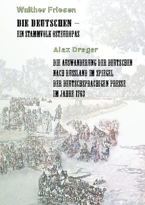 Die Deutschen – ein Stammvolk Osteuropas / Die Auswanderung der Deutschen nach Russland im Spiegel der deutschsprachigen Presse im Jahre 1763 von Dreger,  Alex, Friesen,  Walther