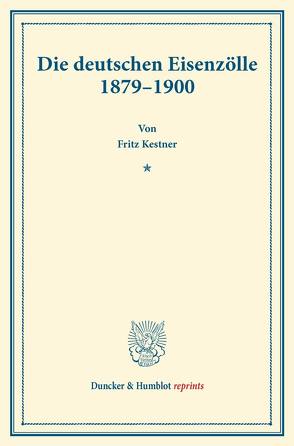 Die deutschen Eisenzölle 1879–1900. von Kestner,  Fritz
