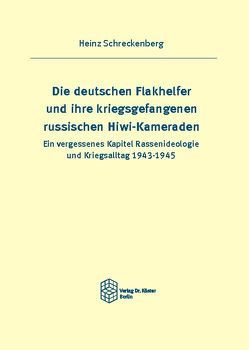 Die deutschen Flakhelfer und ihre kriegsgefangenen russischen Hiwi-Kameraden von Schreckenberg,  Heinz