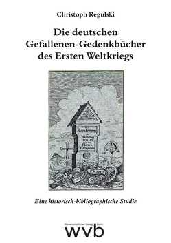 Die deutschen Gefallenen-Gedenkbücher des Ersten Weltkriegs von Regulski,  Christoph