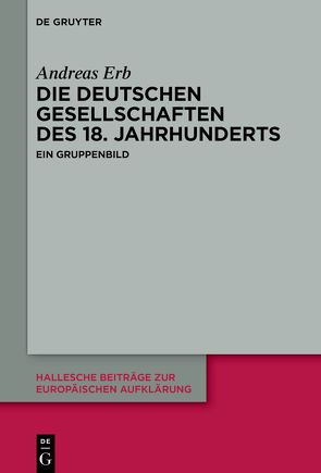 Die Deutschen Gesellschaften des 18. Jahrhunderts von Erb,  Andreas