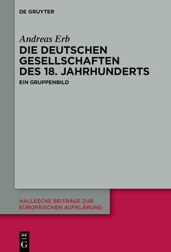 Die „Deutschen Gesellschaften“ des 18. Jahrhunderts von Erb,  Andreas