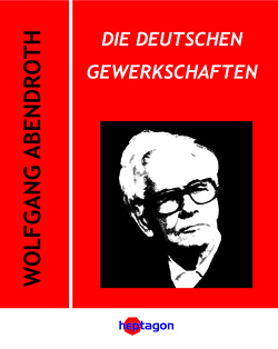 Die deutschen Gewerkschaften von Abendroth,  Wolfgang
