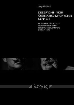 Die Deutschen in der österreichisch-ungarischen Monarchie – Ihr Verhältnis zum Staat, zur deutschen Nation und ihr kollektives Selbstverständnis (1866/67 – 1918) von Kirchhoff,  Jörg