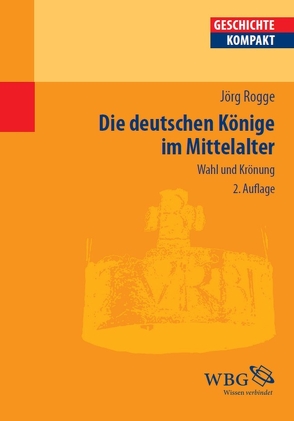 Die deutschen Könige im Mittelalter von Rogge,  Jörg