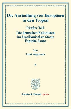Die deutschen Kolonisten im brasilianischen Staate Espirito Santo. von Wagemann,  Ernst