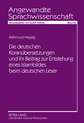 Die deutschen Koranübersetzungen und ihr Beitrag zur Entstehung eines Islambildes beim deutschen Leser von Haggag-Rashidy,  Mahmoud