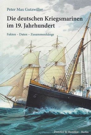 Die deutschen Kriegsmarinen im 19. Jahrhundert. von Gutzwiller,  Peter Max
